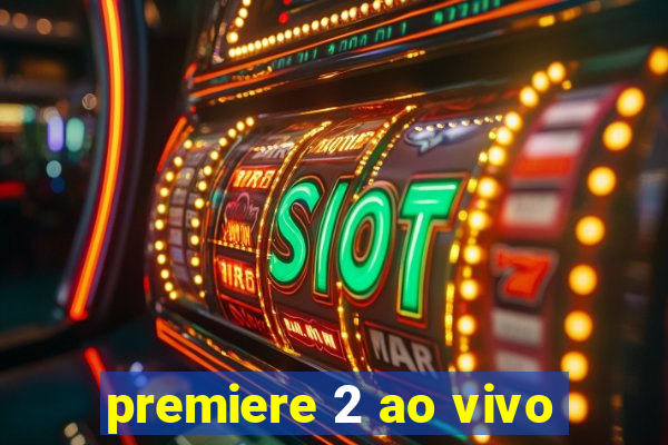 premiere 2 ao vivo